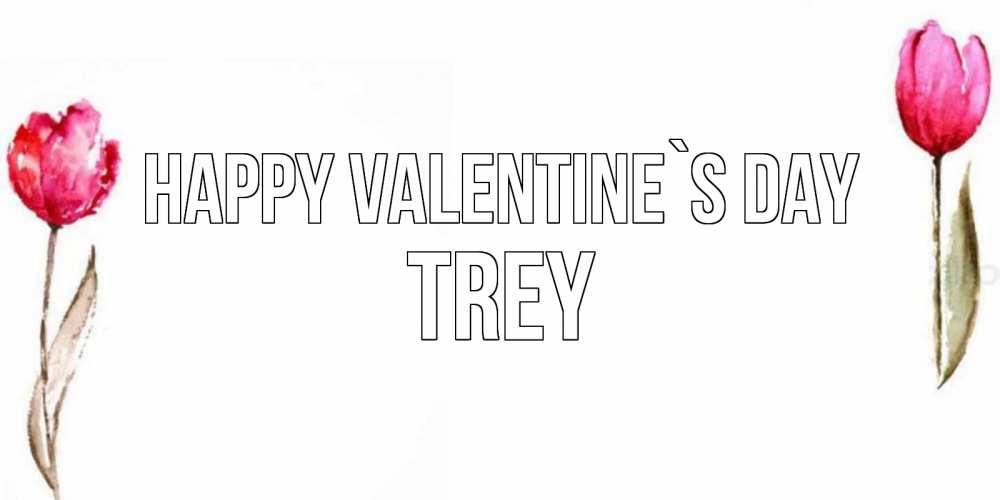 Greetings card с именем, Trey Happy Valentine`s Day Открытки на день всех влюбленных с тюльпанами акварелью Greetings with text for free download 